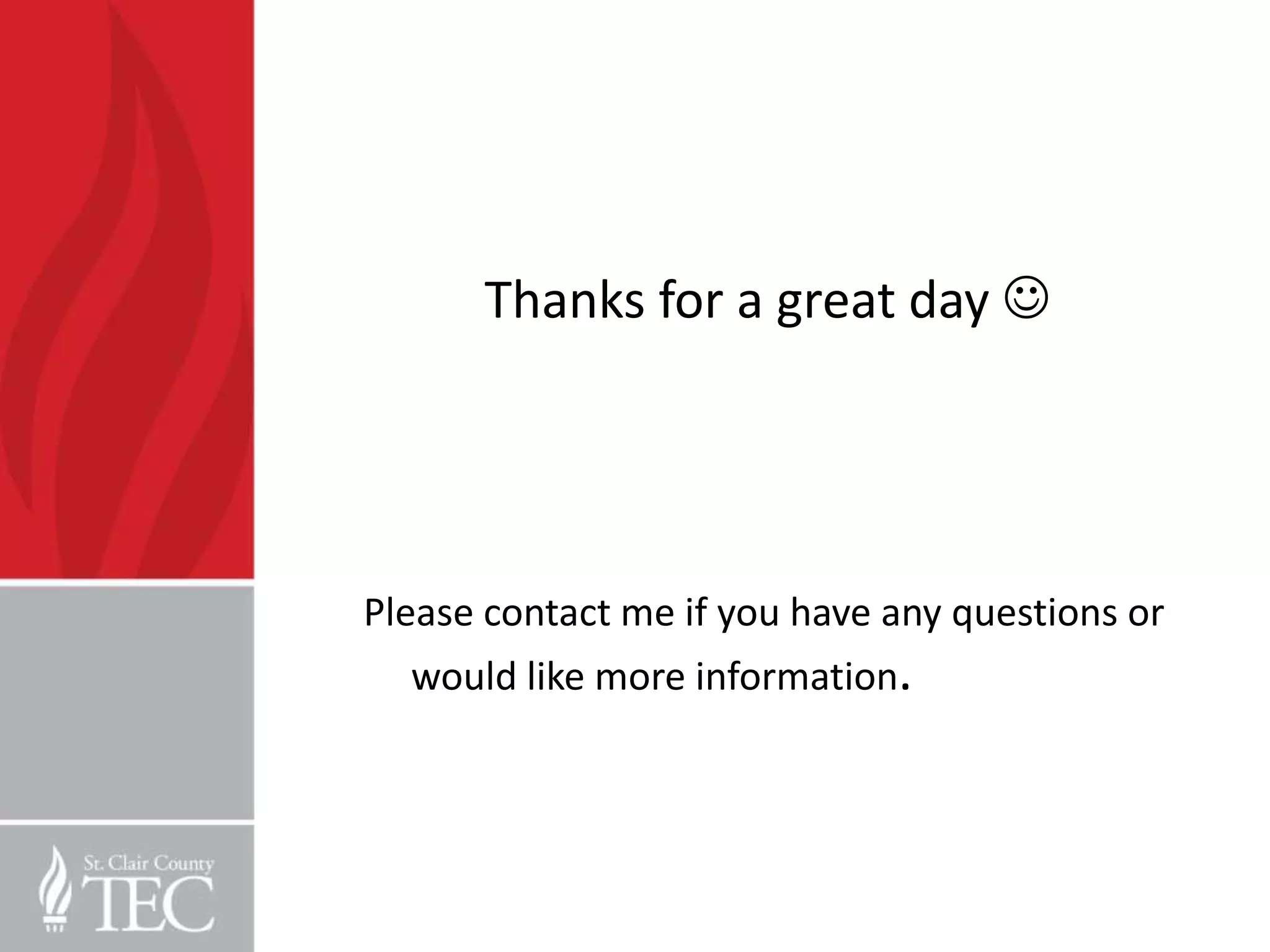 Thanks for a great day 




Please contact me if you have any questions or
  would like more information.
 