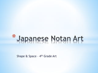 Shape & Space – 4th Grade Art 
* 
 