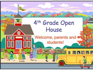 4th Grade Open
House
Welcome, parents and
students!
 