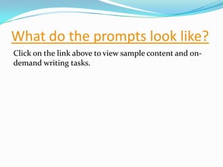 What do the prompts look like?Click on the link above to view sample content and on-demand writing tasks.