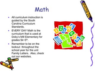 ReadingAll curriculum instruction is guided by the South Carolina Curriculum Standards.Do not be shocked if you do not see your child bringing home the reading textbook each night.  In 4th Grade many novel sets are used to teach the standards.Students must read however, for 20 minutes each night to            increase fluency.
