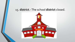 15. district.-The school district closed.