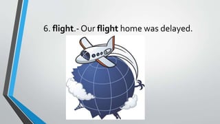 6. flight.- Our flight home was delayed.