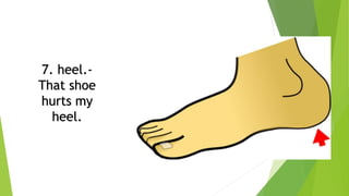 7. heel.-
That shoe
hurts my
heel.
 