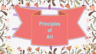 Principles
of
Art
 