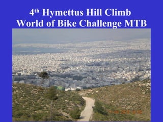 4 th  Hymettus Hill Climb   World of Bike Challenge MTB 