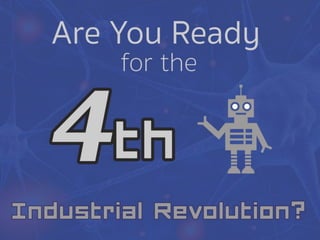 Are you ready for the 4th industrial revolution?
 