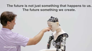 The future is not just something that happens to us.
The future something we create.
 