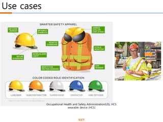 Use cases
Occupational Health and Safety Administration(US), HCS
wearable device (HCS)
KICT
 