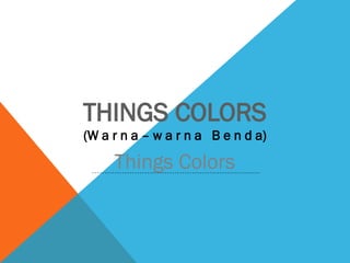 Things That R One Color learning english about things and colors.pptx