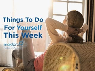 4 Things To Do For Yourself This
Week
MaidPro Kansas City
 