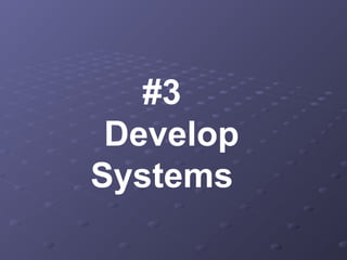 #3
Develop
Systems
 