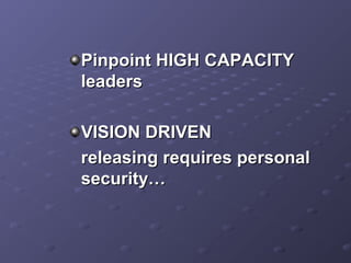 Pinpoint HIGH CAPACITYPinpoint HIGH CAPACITY
leadersleaders
VISION DRIVENVISION DRIVEN
releasing requires personalreleasing requires personal
security…security…
 