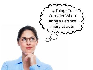 4 Things To
Consider When
Hiring a Personal
Injury Lawyer
 