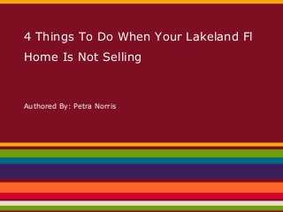 4 Things To Do When Your Lakeland Fl
Home Is Not Selling
Authored By: Petra Norris
 