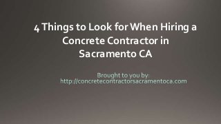4 Things to Look for When Hiring a
      Concrete Contractor in
          Sacramento CA
 