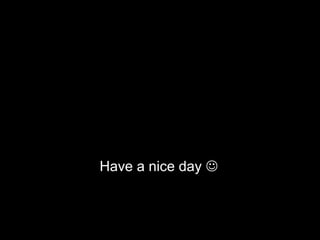 Have a nice day  
