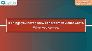 Get Control &
Optimize Cost
License Cloud Experts
4 Things you never knew can Optimize Azure Costs.
What you can do.
 