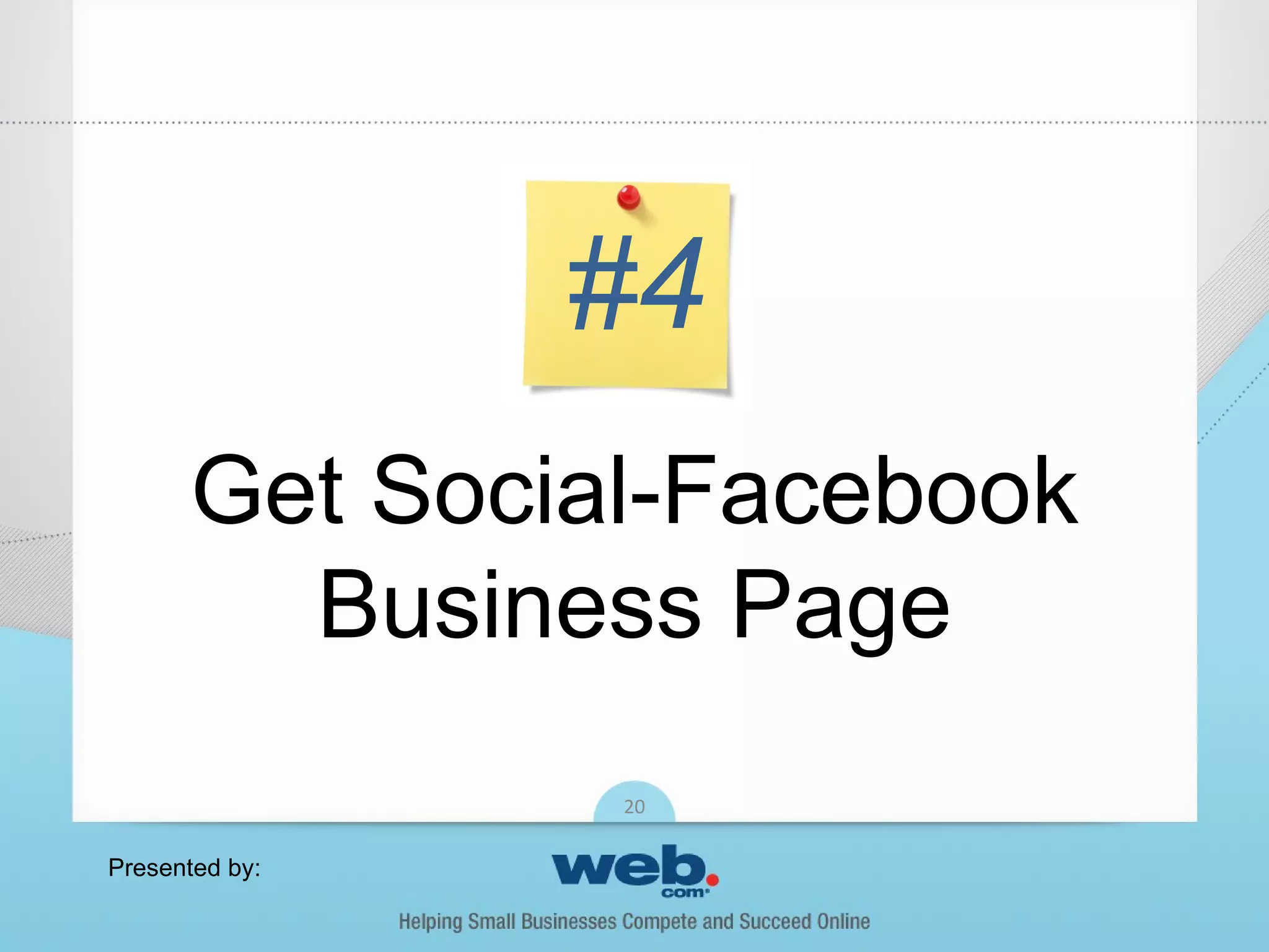 #4
      Get Social-Facebook
        Business Page
                20

Presented by:
 