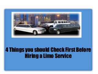 4 Things you should Check First Before
Hiring a Limo Service
 