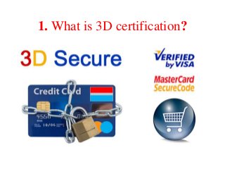 1. What is 3D certification?
 