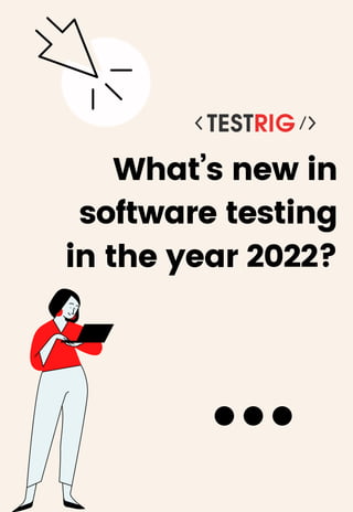 What’s new in
software testing
in the year 2022?
 