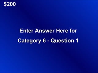 $200 Enter Answer Here for Category 6 - Question 1 