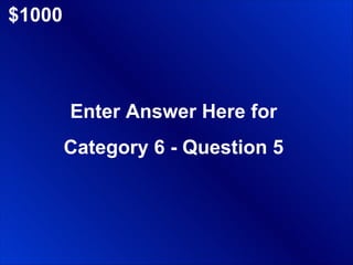 $1000 Enter Answer Here for Category 6 - Question 5 