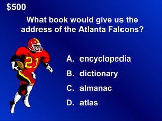 $500 What book would give us the address of the Atlanta Falcons? encyclopedia dictionary almanac atlas 