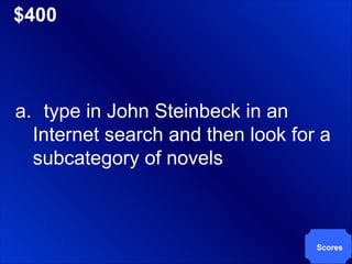 $400 type in John Steinbeck in an Internet search and then look for a subcategory of novels Scores 