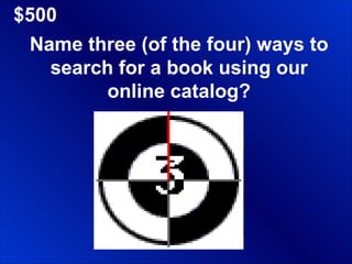 $500 Name three (of the four) ways to search for a book using our online catalog? 