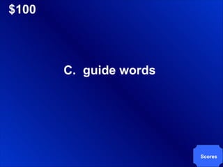 $100 C.  guide words Scores 