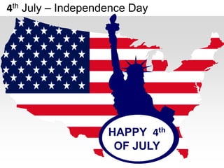 4th July – Independence Day




                   HAPPY 4th
                    OF JULY
 