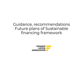 Guidance, recommendations
Future plans of Sustainable
financing framework
 