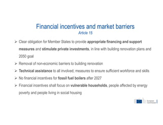 Financial incentives and market barriers
Article 15
 Clear obligation for Member States to provide appropriate financing ...