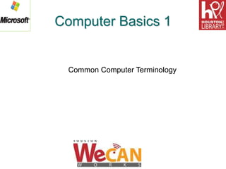 Computer Basics 1
Common Computer Terminology
 