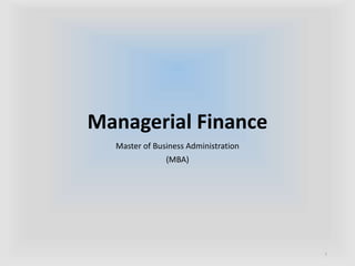 Managerial Finance
Master of Business Administration
(MBA)
1
 