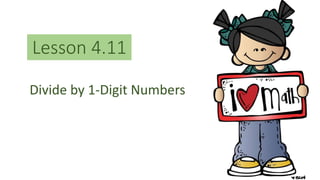 Lesson 4.11
Divide by 1-Digit Numbers
 