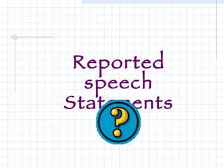 Reported speech Statements 