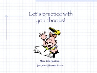 Let’s practice with your books! More information:  [email_address] 