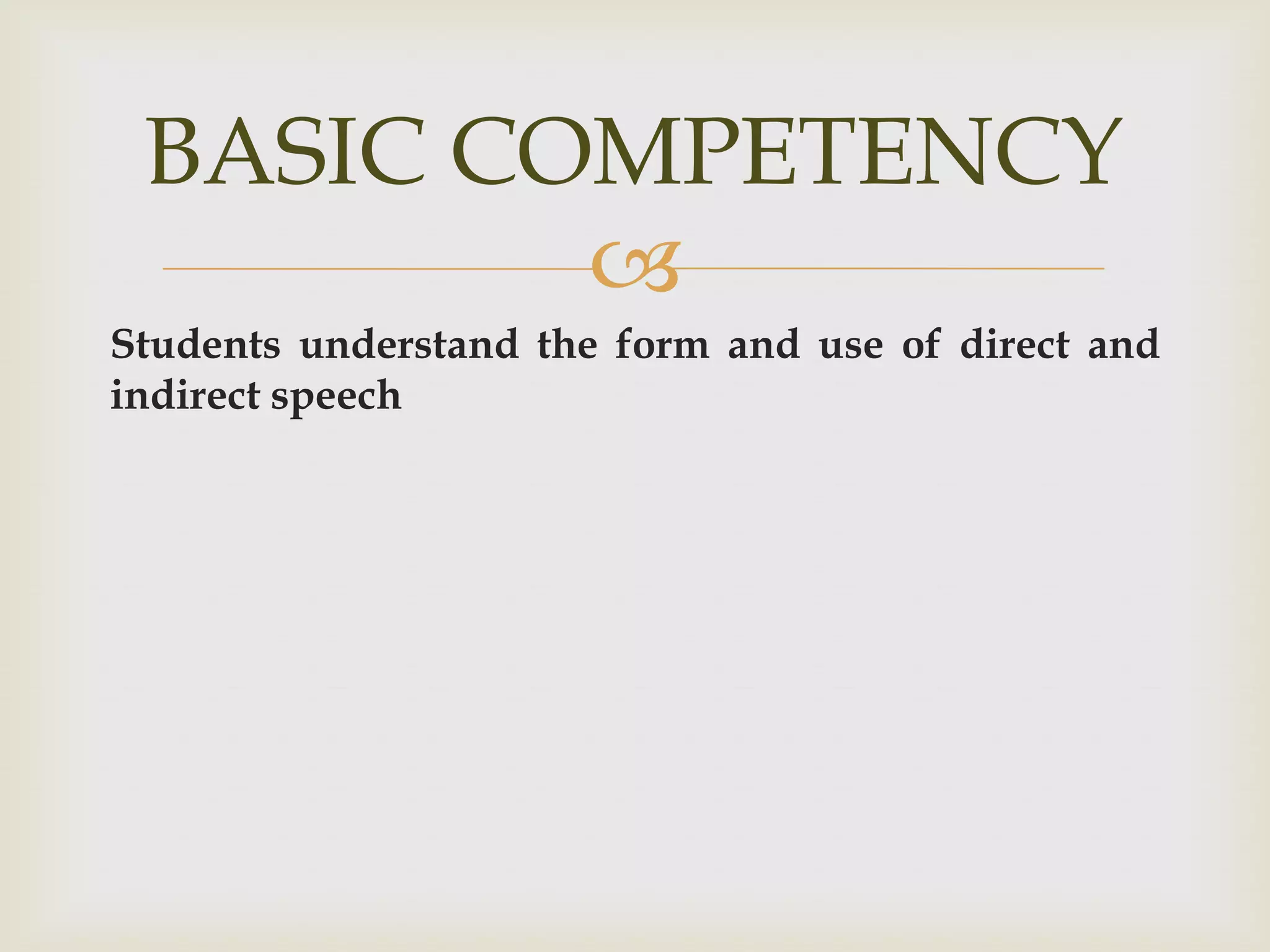 BASIC COMPETENCY
         
Students understand the form and use of direct and
indirect speech
 