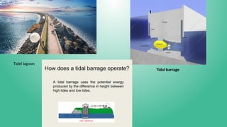 Tidel lagoon
Tidal barrage
 