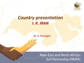 Country presentation
I. R. IRAN
By: K. Bazargan
 