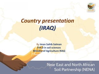 Country presentation
(IRAQ)
By Iman Sahib Salman
P.H.D in soil sciences
Ministry of Agriculture IRAQ
 