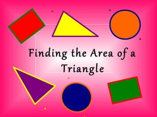 Finding the Area of a
Triangle
 