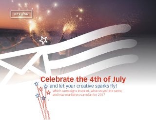 Which campaigns inspired, what stayed the same,
and how marketers can plan for 2017
and let your creative sparks fly!
Celebrate the 4th of July
 