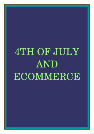 4TH OF JULY 
AND 
ECOMMERCE
 