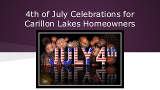4th of July Celebrations for
Carillon Lakes Homeowners
 