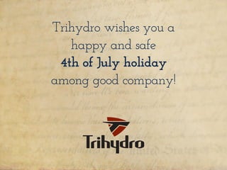 Trihydro wishes you a
happy and safe
4th of July holiday
among good company!
 
