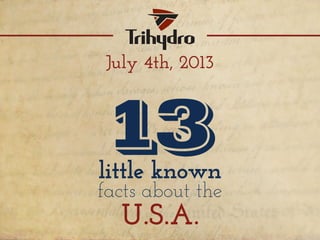 July 4th, 2013
little known
facts about the
U.S.A.
13
 